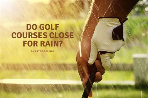 Do Golf Courses Close for Rain?